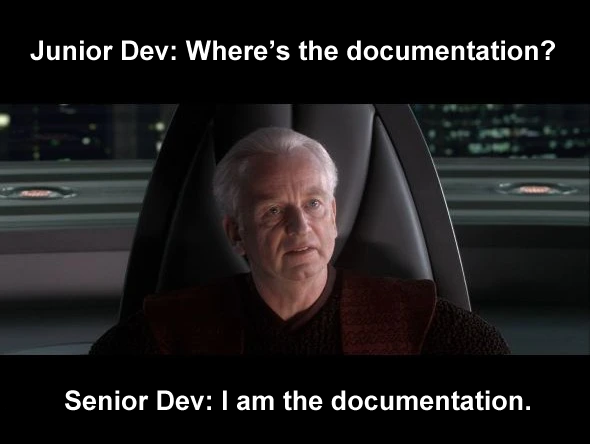 Star Wars meme with Junior Dev: Where’s the documentation? Senior Dev: I am the documentation.